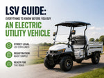 Ready for the Road? Everything to Know About LSV Classification Before You Buy an Electric Utility Vehicle